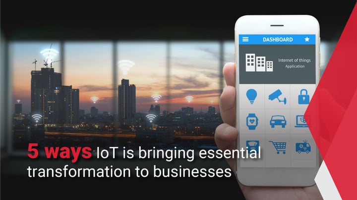 5 ways IoT is bringing essential transformation to businesses