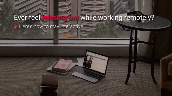 Missing out while working remotely? Here's how to stay interactive