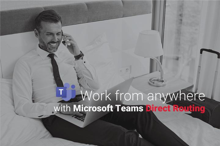 Work from anywhere with Microsoft Teams 'Direct Router'