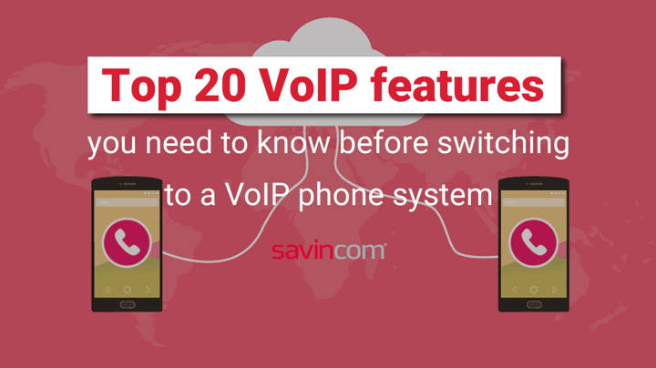 Top 20 VoIP features you need to know before switching to a VoIP phone